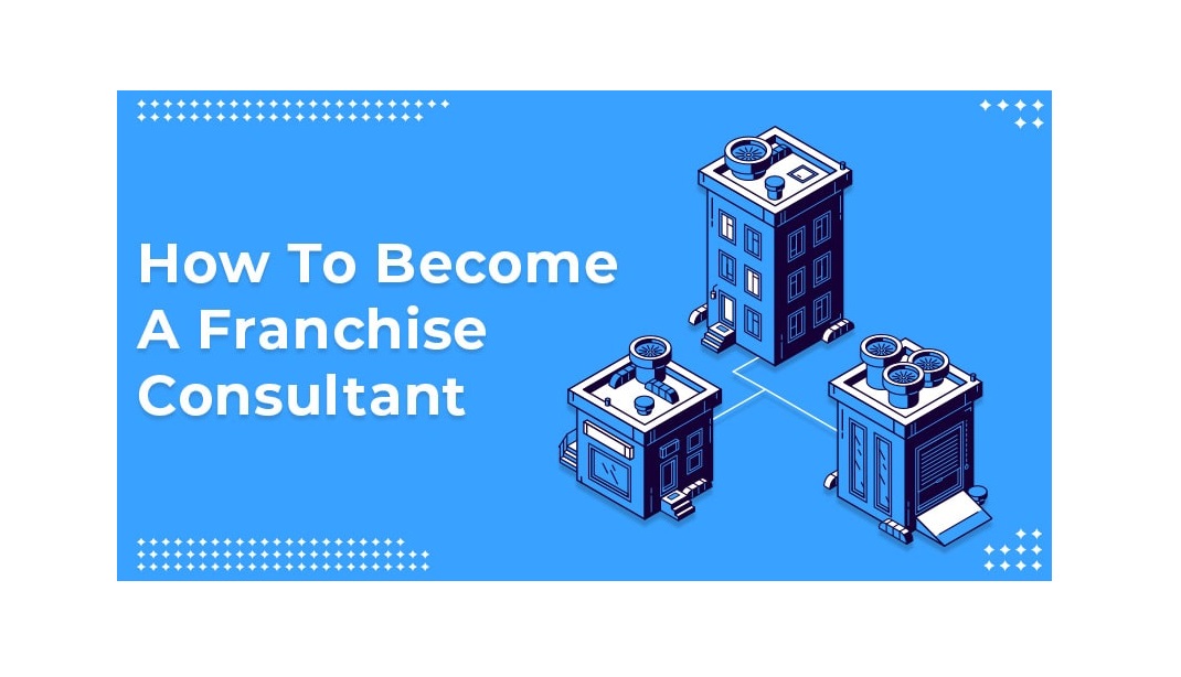 How to Become A Franchise Consultant